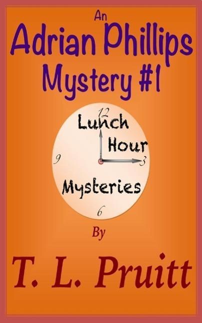 An Adrian Phillips Mystery #1 (Lunch Hour Mysteries #1)