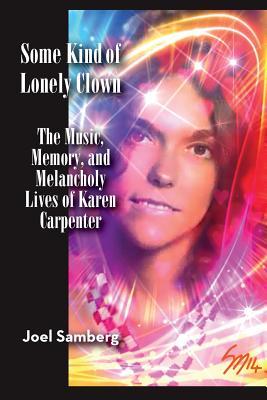 Some Kind of Lonely Clown: The Music Memory and Melancholy Lives of Karen Carpenter