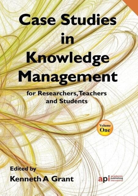 Case Studies in Knowledge Management for Researchers Teachers and Students