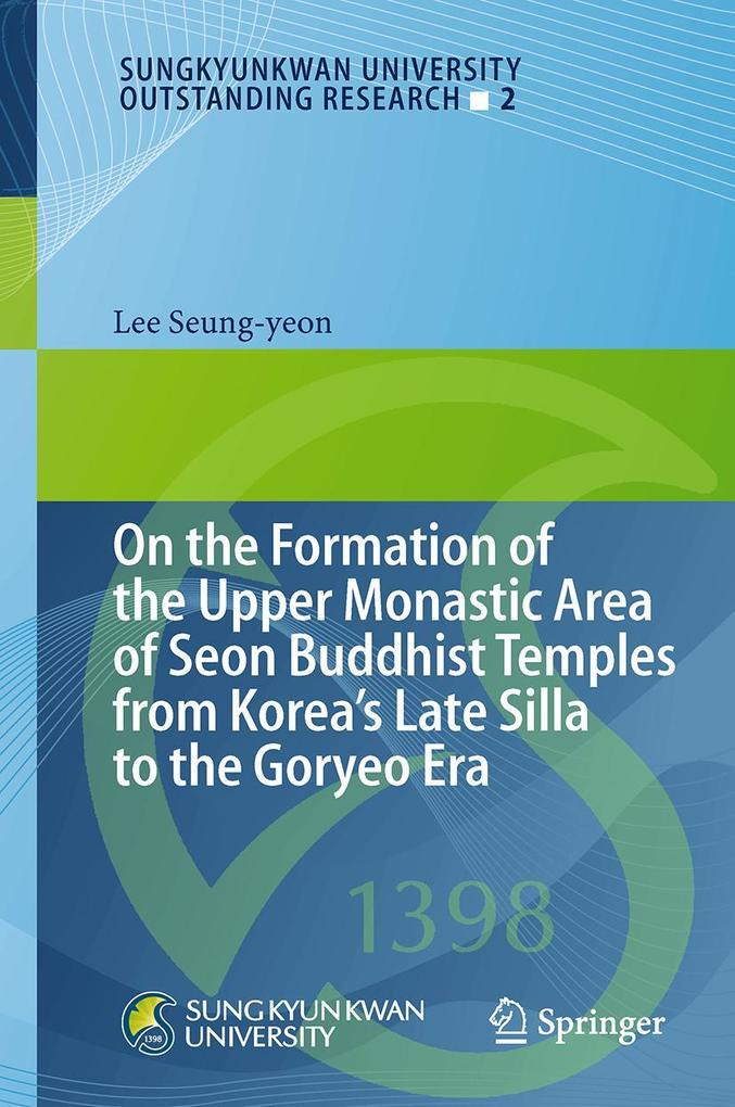 On the Formation of the Upper Monastic Area of Seon Buddhist Temples from Koreas Late Silla to the Goryeo Era