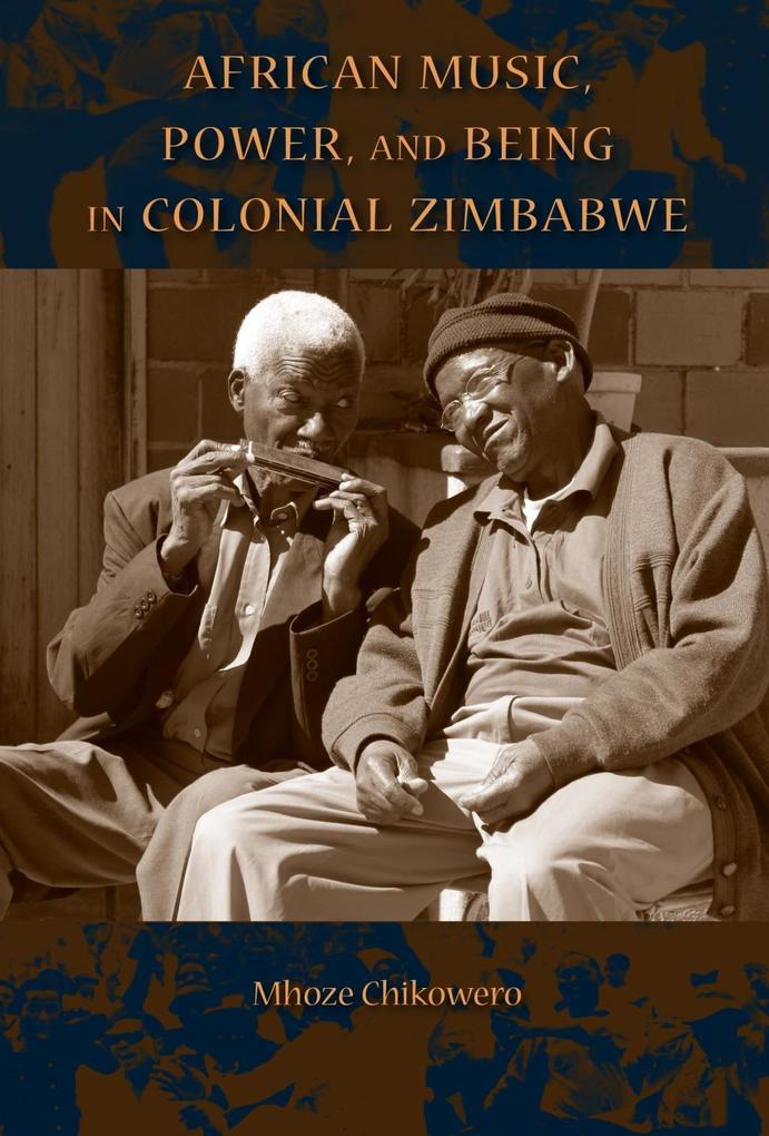 African Music Power and Being in Colonial Zimbabwe