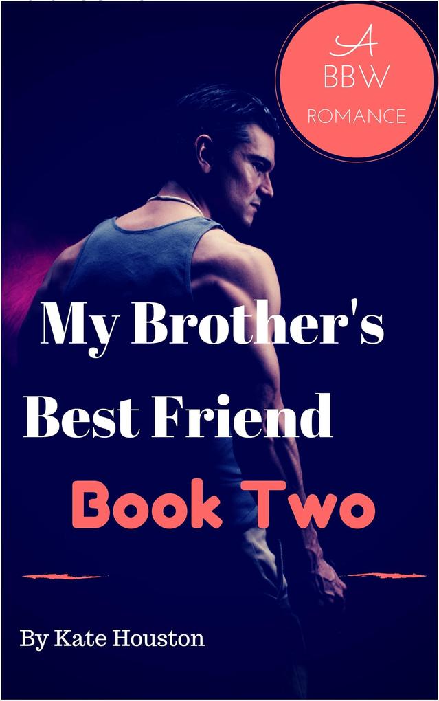 My Brother‘s Best Friend Book Two A BBW Romance