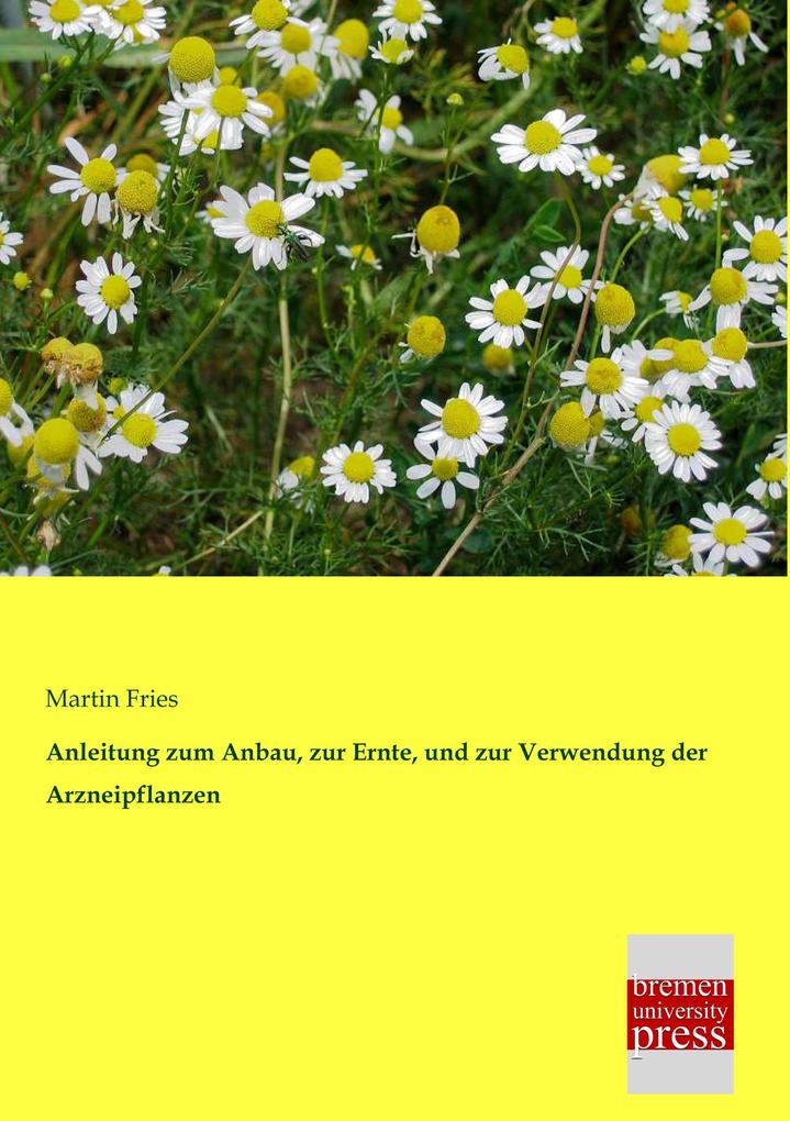 Anleitung zum Anbau zur Ernte und zur Verwendung der Arzneipflanzen