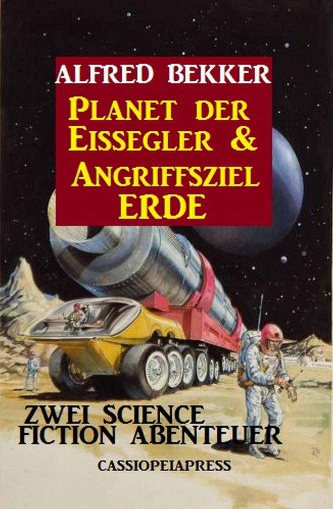 Planet der Eissegler & Angriffsziel Erde: Zwei Science Fiction Abenteuer