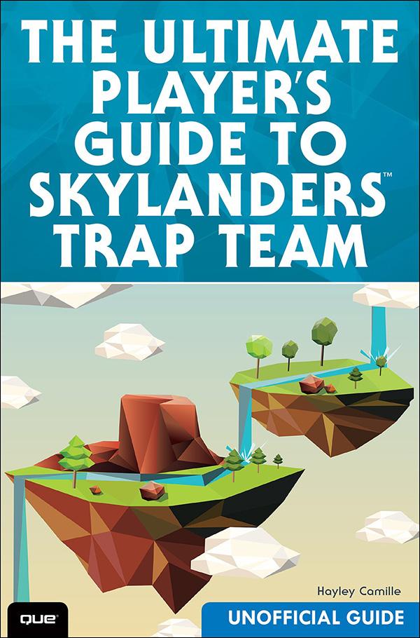 Ultimate Player‘s Guide to Skylanders Trap Team (Unofficial Guide) The