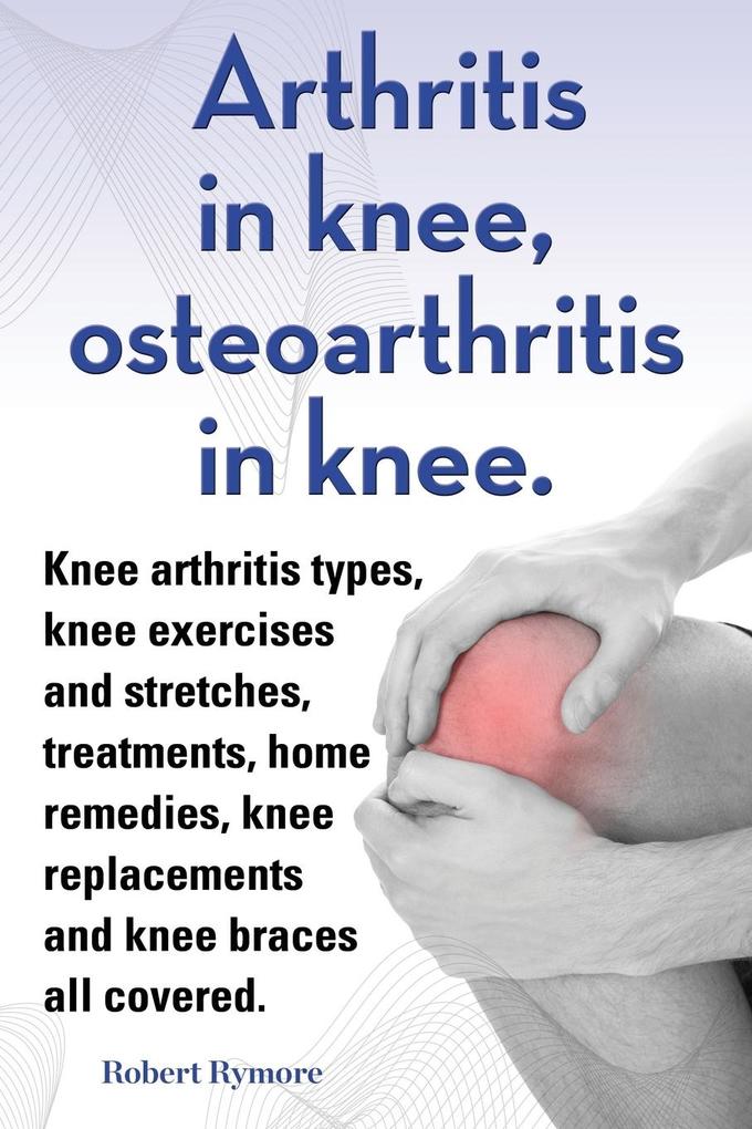 Arthritis in knee osteoarthritis in knee. Knee arthritis types knee exercises and stretches treatments home remedies knee replacements and knee braces all covered.