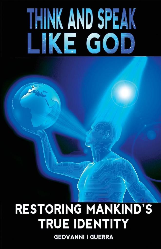 Think And Speak Like God Restoring Mankind‘s True Identity
