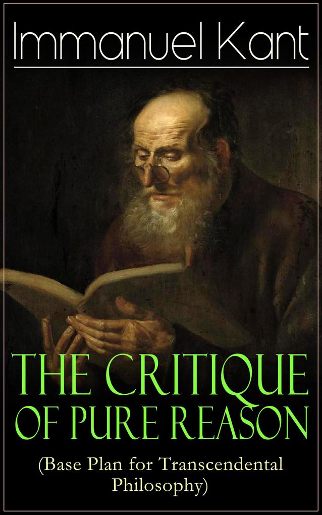 The Critique of Pure Reason (Base Plan for Transcendental Philosophy)
