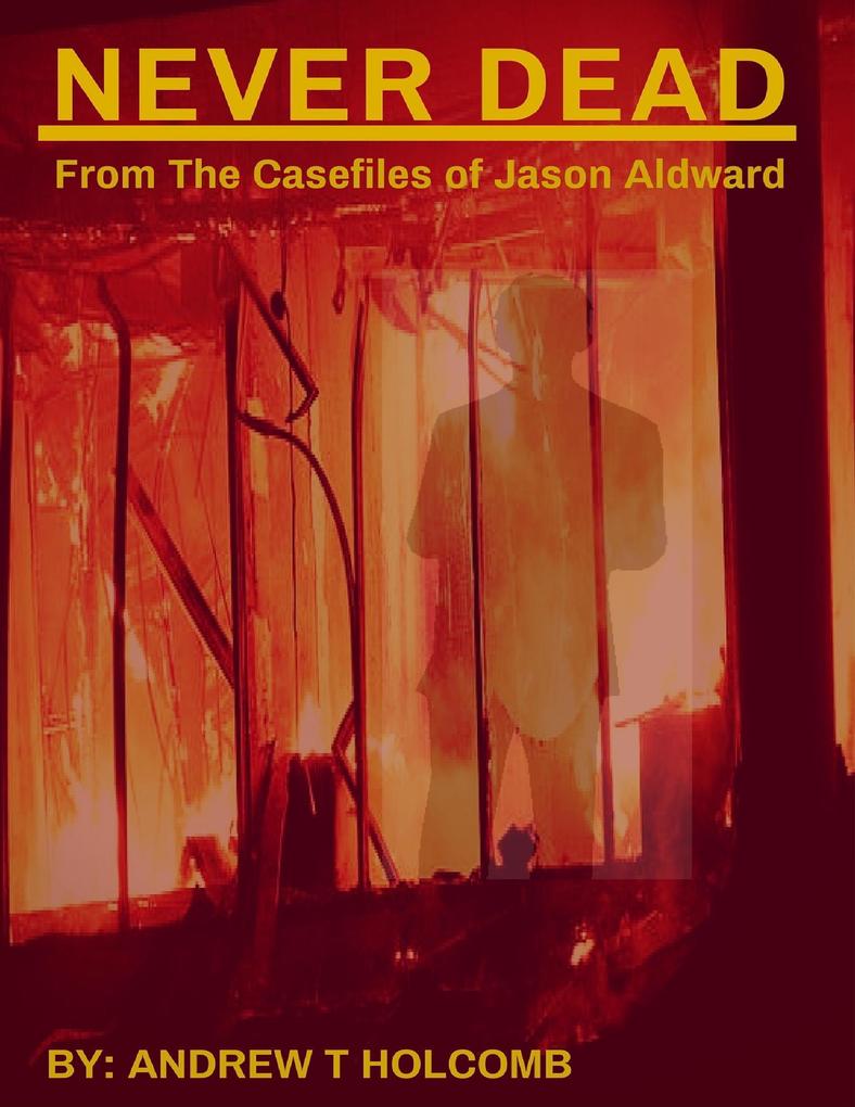 Never Dead: From the Case Files of Jason Aldward