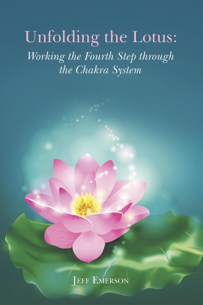 Unfolding the Lotus: Working the Fourth Step Through the Chakra System