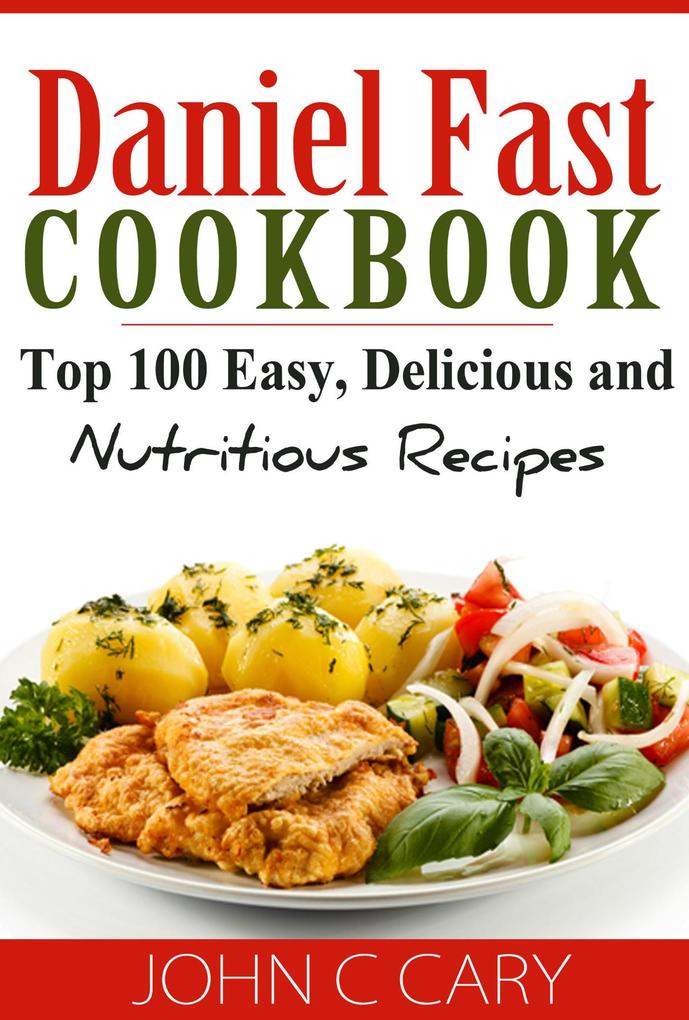 Daniel Fast Cookbook Top 100 Easy Delicious and Nutritious Recipes