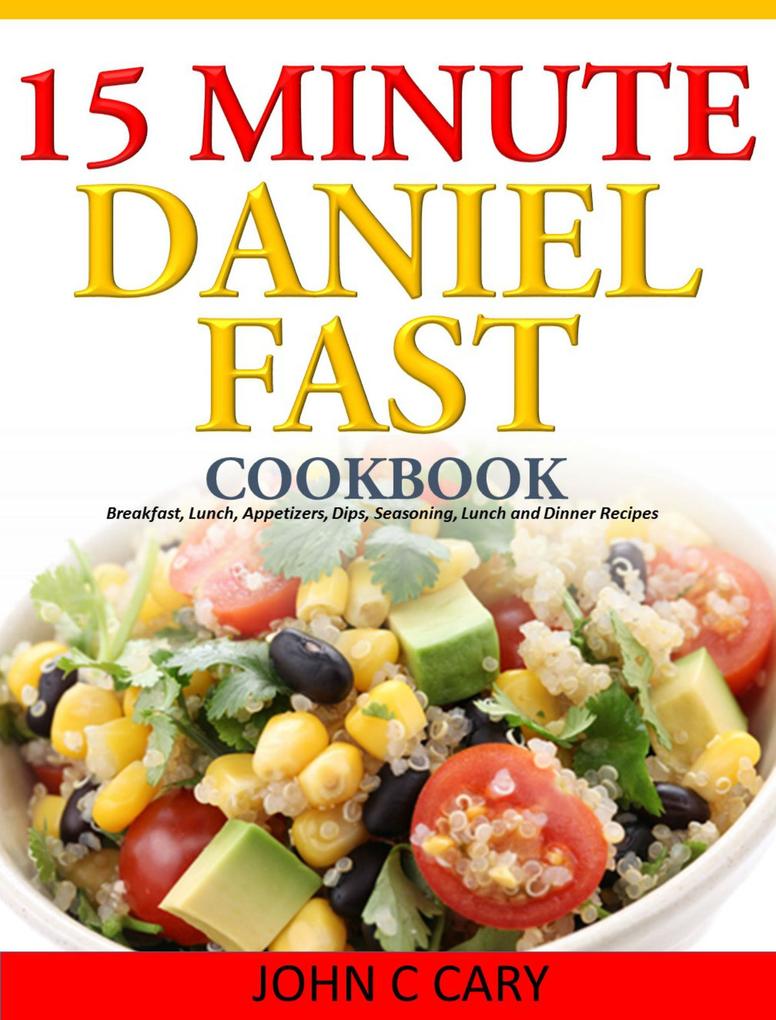 Daniel Fasting - 15 Minutes Recipes for Healthy Mind and Body
