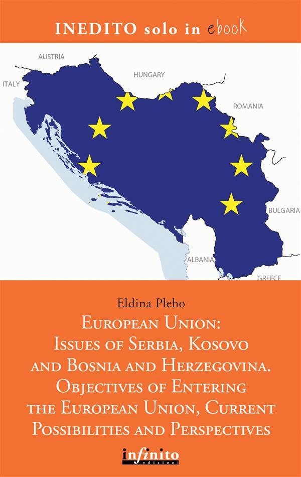 European Union: Issues of Serbia Kosovo and Bosnia and Herzegovina. Objectives of Entering the European Union Current Possibilities and Perspectives