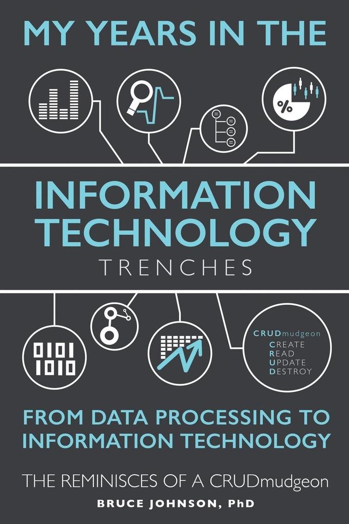 My Years in the Information Technology Trenches From Data Processing to Information Technology