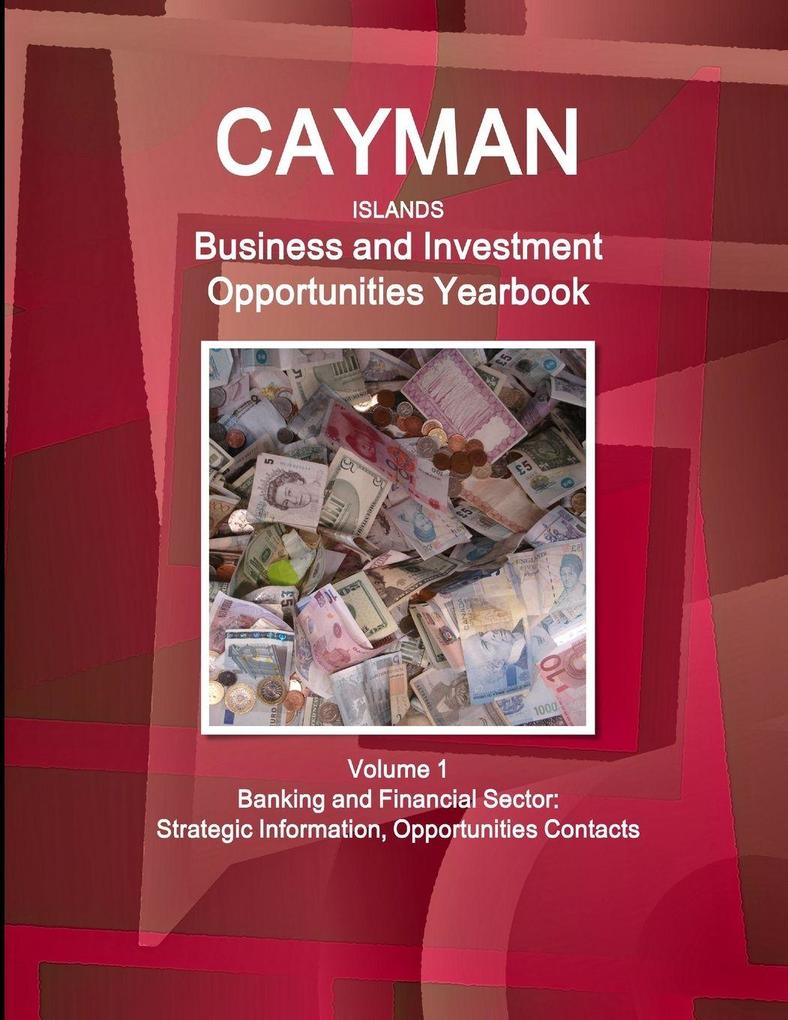 Cayman Islands Business and Investment Opportunities Yearbook Volume 1 Banking and Financial Sector