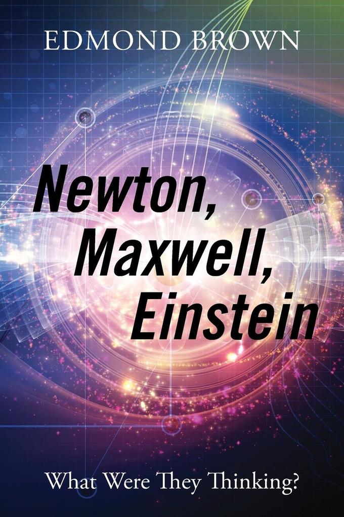 Newton Maxwell Einstein