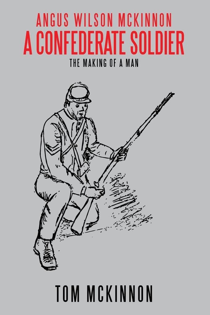 Angus Wilson McKinnon A Confederate Soldier