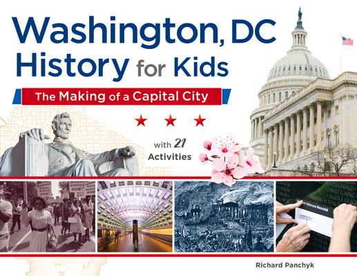 Washington DC History for Kids: The Making of a Capital City with 21 Activities Volume 58