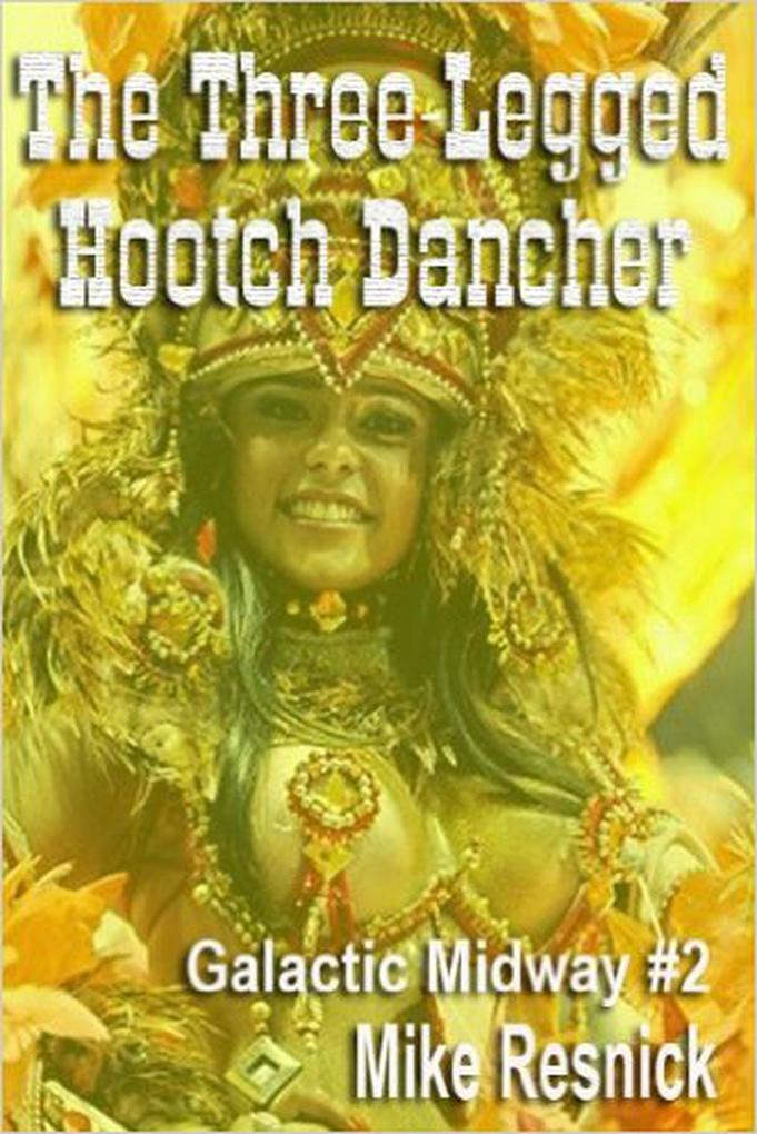 The Three-Legged Hootch Dancer (Tales of the Galactic Midway #2)