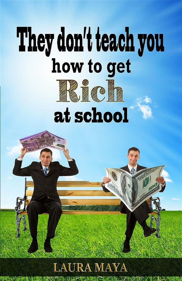 They Don‘t Teach You How to Get Rich at School