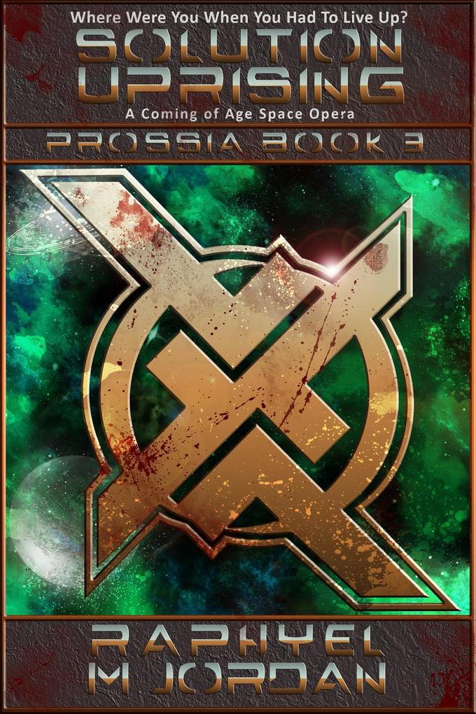 Solution Uprising : Prossia Book 3 (Prossia : A Coming of Age Space Opera #3)