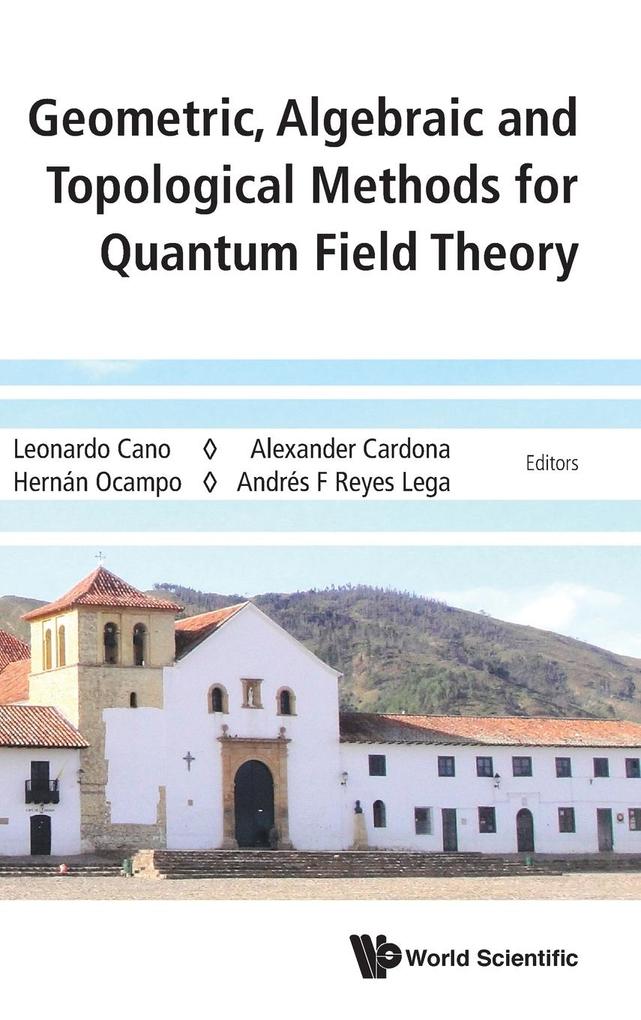 Geometric Algebraic and Topological Methods for Quantum Field Theory
