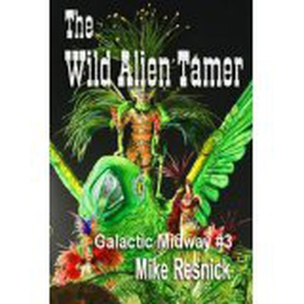 The Wild Alien Tamer (Tales of the Galactic Midway #3)