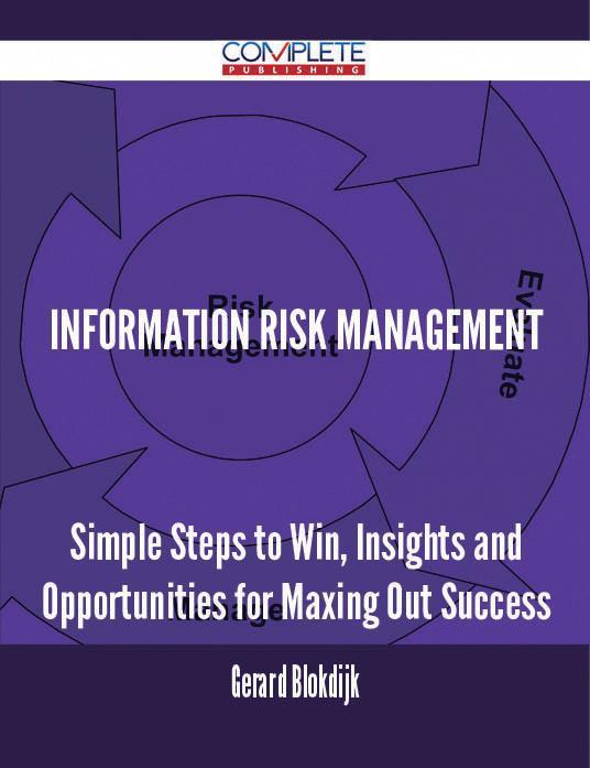 Information risk management - Simple Steps to Win Insights and Opportunities for Maxing Out Success