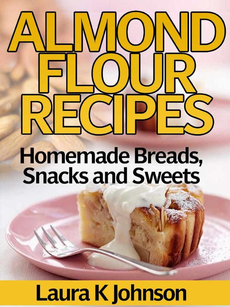 Almond Flour Recipes Homemade Breads Snacks and Sweets