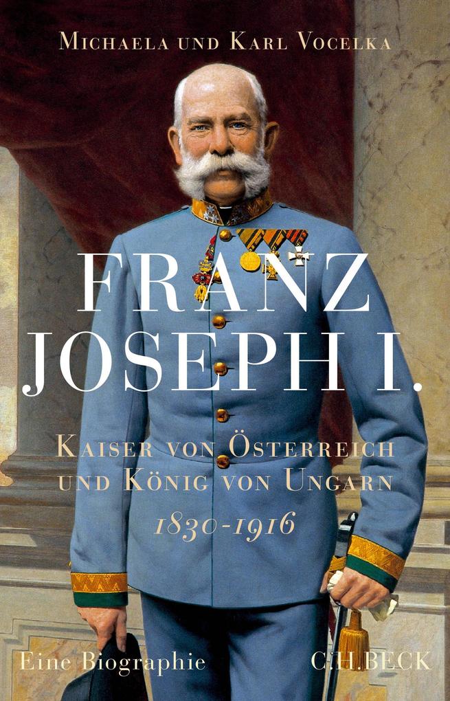 Franz Joseph I. - Karl Vocelka/ Michaela Vocelka