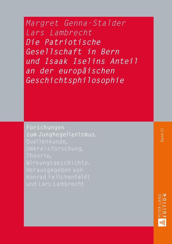 Die Patriotische Gesellschaft in Bern und Isaak Iselins Anteil an der europäischen Geschichtsphilosophie - Margret Genna-Stalder/ Lars Lambrecht