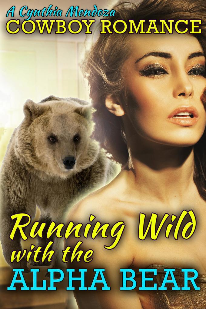 Cowboy Romance: Running Wild with The Alpha Bear (Shifter Romance Series)