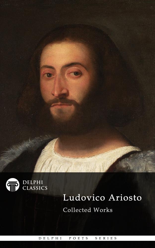 Delphi Poetical Works of Ludovico Ariosto - Complete Orlando Furioso (Illustrated)