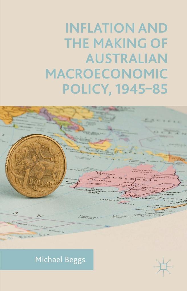 Inflation and the Making of Australian Macroeconomic Policy 1945-85