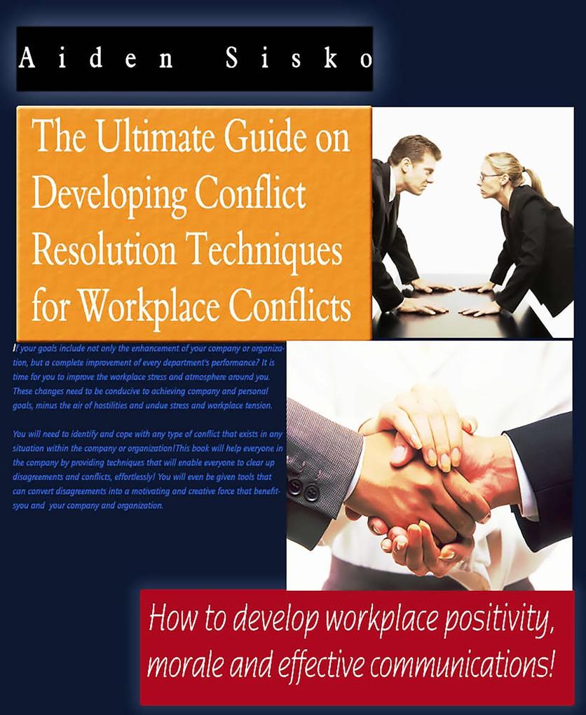 Ultimate Guide On Developing Conflict Resolution Techniques For Workplace Conflicts - How To Develop Workplace Positivity Morale and Effective Communications