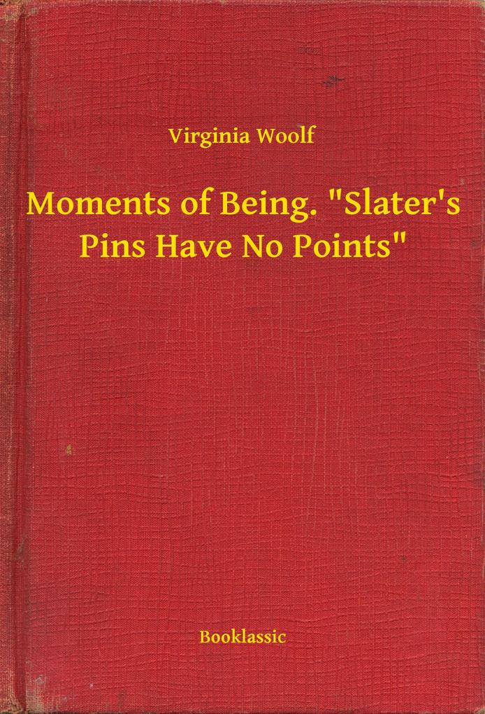 Moments of Being. Slater‘s Pins Have No Points