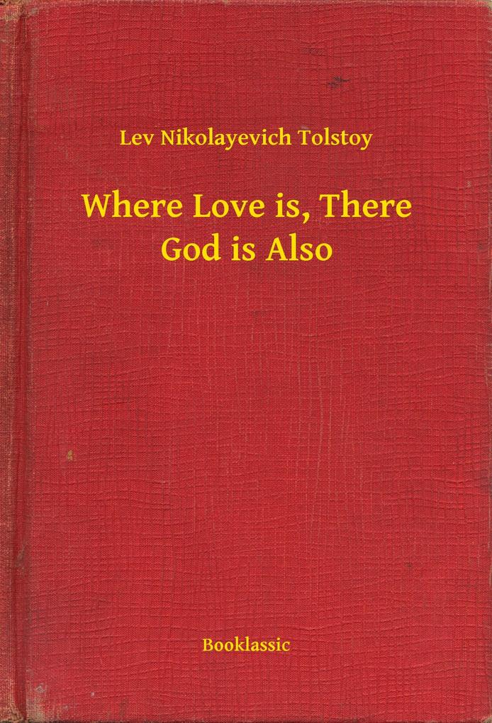 Where Love is There God is Also