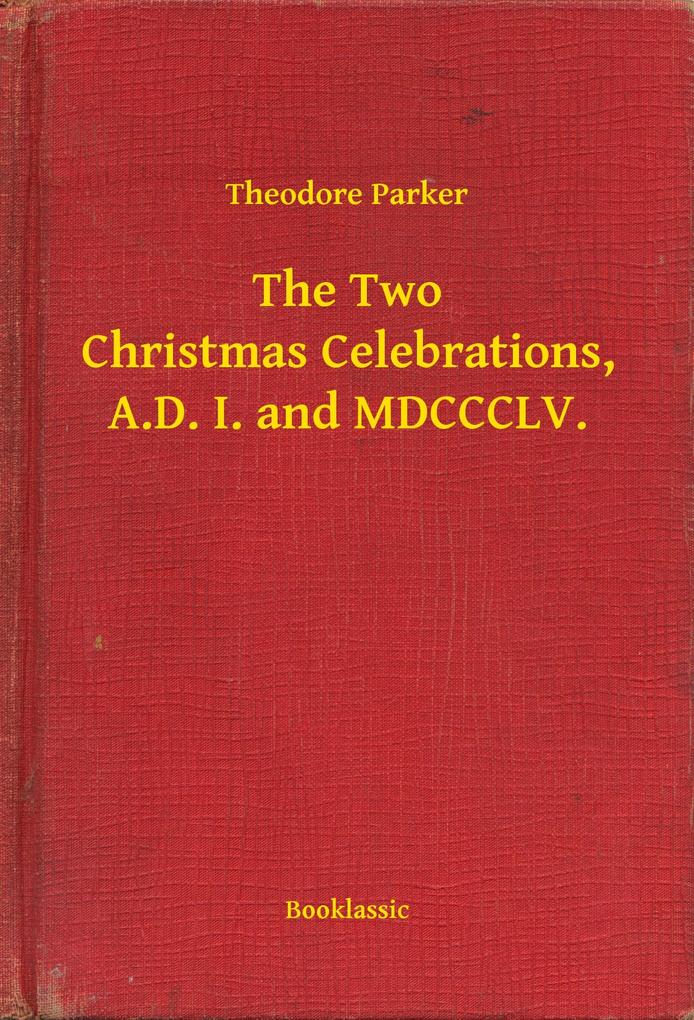 The Two Christmas Celebrations A.D. I. and MDCCCLV.