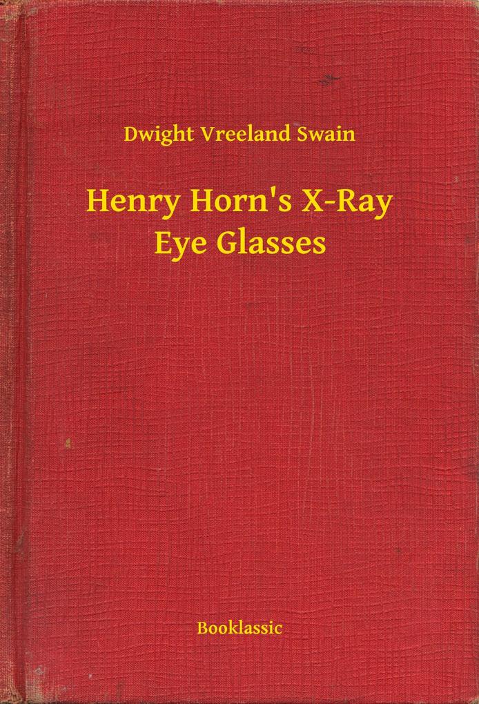 Henry Horn‘s X-Ray Eye Glasses