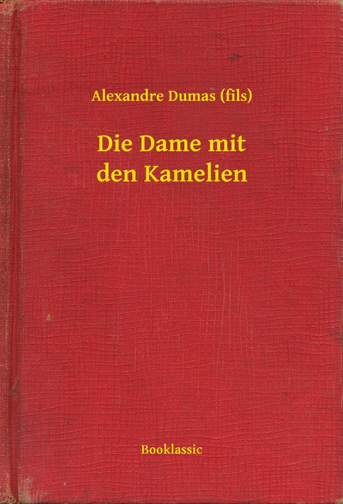 Die Dame mit den Kamelien - Alexandre Dumas (Fils)