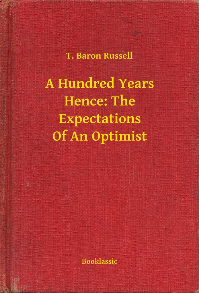 A Hundred Years Hence: The Expectations Of An Optimist