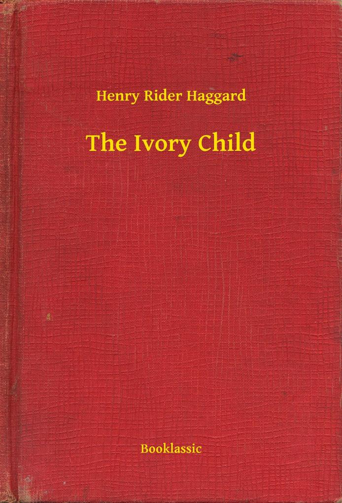 The Ivory Child - Henry Rider Haggard