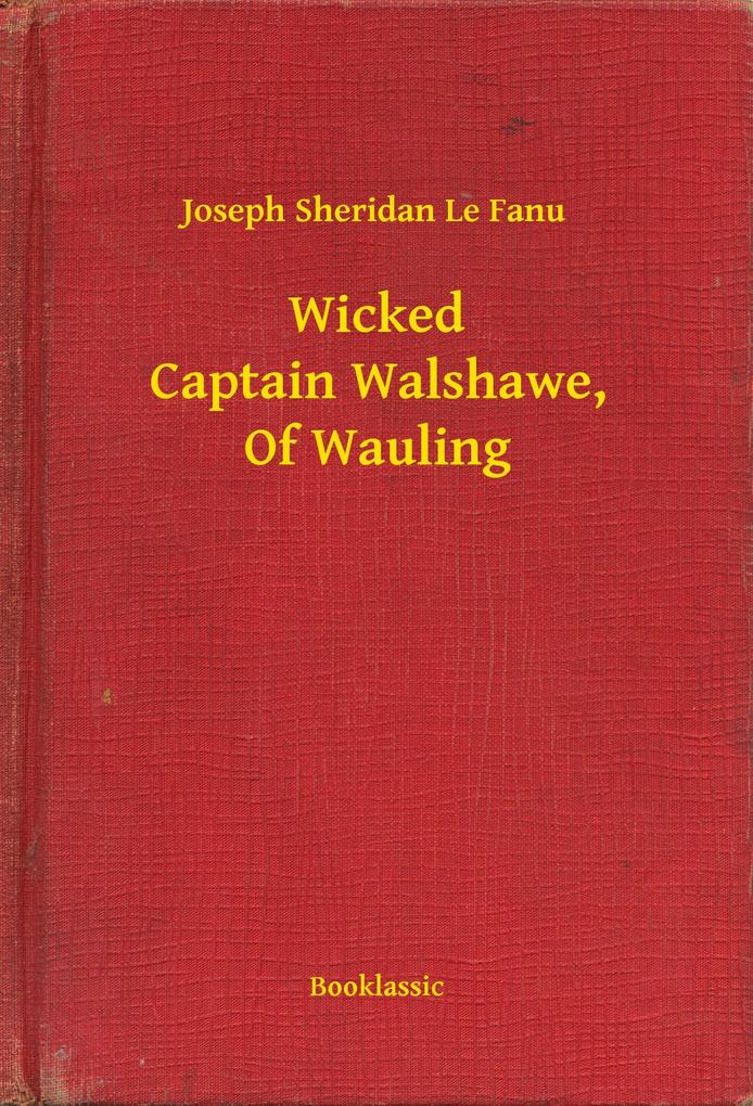 Wicked Captain Walshawe Of Wauling