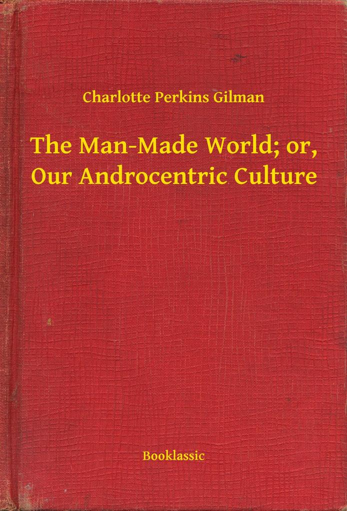 The Man-Made World; or Our Androcentric Culture