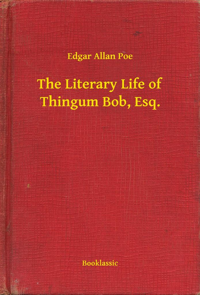 The Literary Life of Thingum Bob Esq.