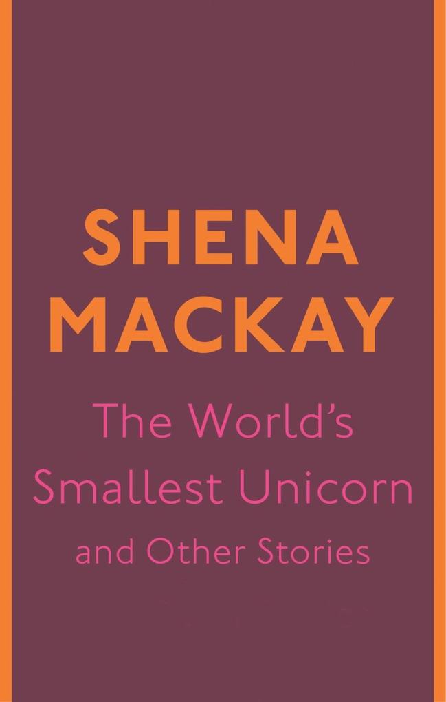 The World‘s Smallest Unicorn and Other Stories