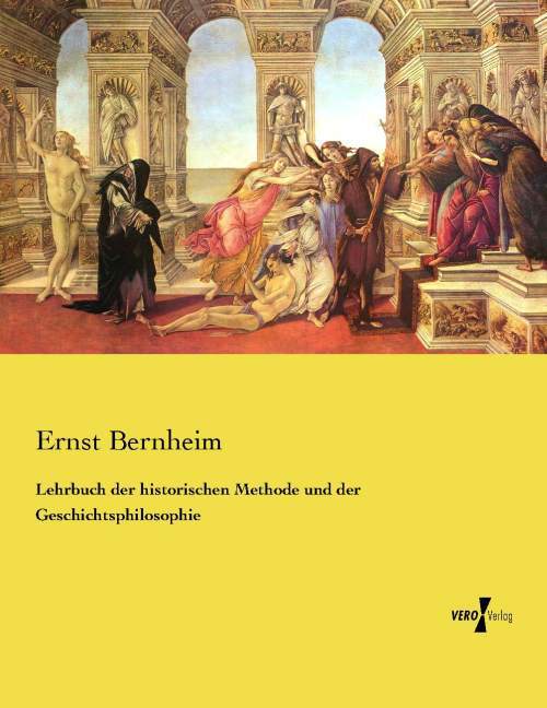 Lehrbuch der historischen Methode und der Geschichtsphilosophie - Ernst Bernheim