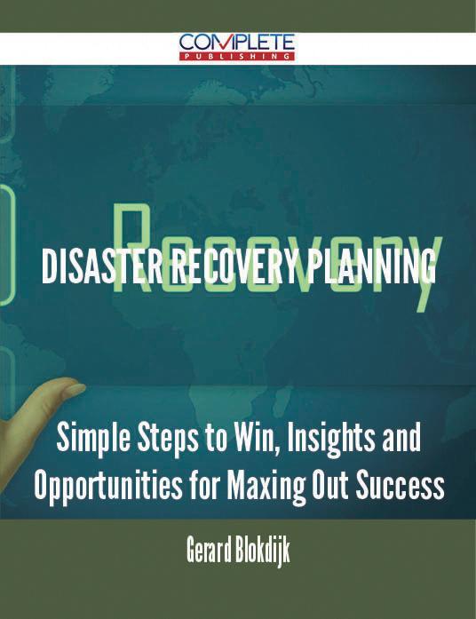 Disaster Recovery Planning - Simple Steps to Win Insights and Opportunities for Maxing Out Success