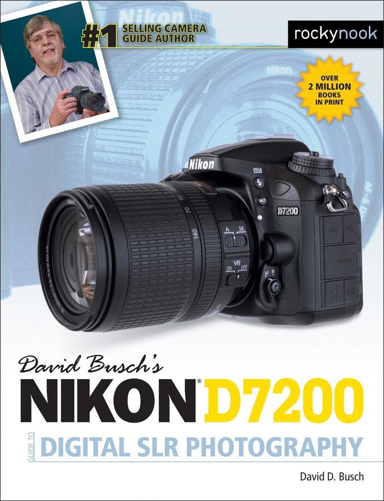 David Busch‘s Nikon D7200 Guide to Digital SLR Photography
