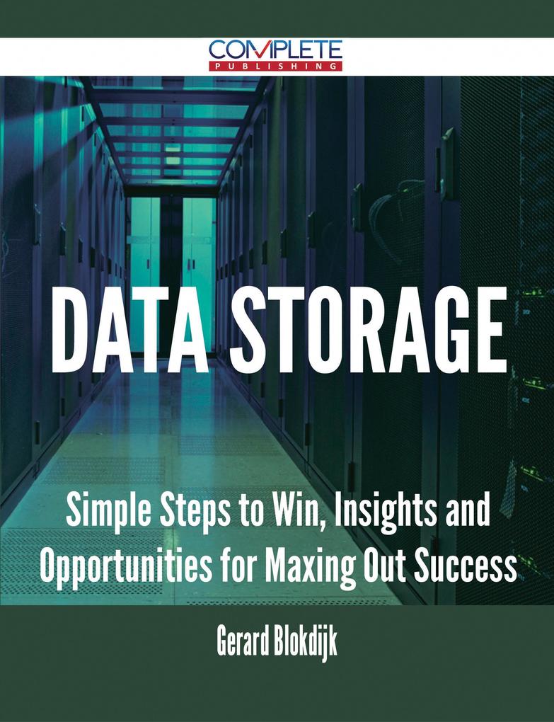 Data Storage - Simple Steps to Win Insights and Opportunities for Maxing Out Success